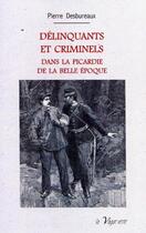 Couverture du livre « Délinquants et criminels dans la Picardie de la Belle Époque » de Pierre Desbureaux aux éditions La Vague Verte