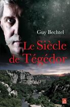 Couverture du livre « Le siècle de Tégédor » de Guy Bechtel aux éditions Du Mont