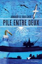 Couverture du livre « Pile entre deux » de Arnaud Le Guilcher aux éditions Stephane Million