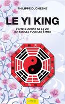 Couverture du livre « Le yi king ; l'intelligence de la vie qui éveille tous les êtres » de Philippe Duchesne aux éditions Ambre