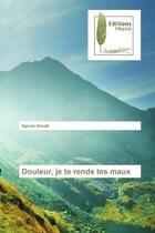 Couverture du livre « Douleur, je te rends tes maux » de Sylvain Nanad aux éditions Muse