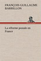 Couverture du livre « La reforme postale en france » de Barrillon F G. aux éditions Tredition