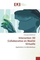 Couverture du livre « Interaction 3d collaborative en realite virtuelle - application a la telerobotique » de Domingues Christophe aux éditions Editions Universitaires Europeennes