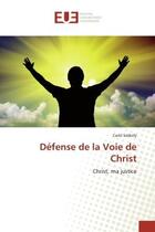 Couverture du livre « Defense de la voie de christ - christ, ma justice » de Carol Szekely aux éditions Editions Universitaires Europeennes