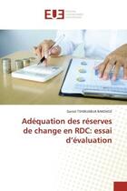 Couverture du livre « Adequation des reserves de change en rdc: essai d'evaluation » de Tshibuabua Bakenge D aux éditions Editions Universitaires Europeennes