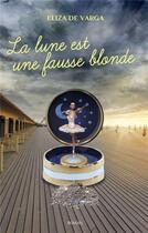 Couverture du livre « La lune est une fausse blonde » de Eliza De Varga aux éditions Librinova