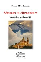 Couverture du livre « Séismes et citronniers : Autobiographiques III » de Bernard Forthomme aux éditions Orizons