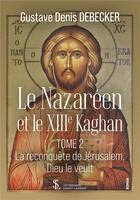 Couverture du livre « Le nazareen et le xiiie. kaghan- tome 2 - la reconquete de jerusalem dieu le veult » de Debecker G D. aux éditions Sydney Laurent