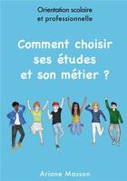 Couverture du livre « Comment choisir ses études et son métier ? orientation scolaire et professionnelle » de Ariane Masson aux éditions Kobo By Fnac