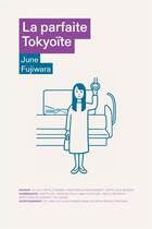 Couverture du livre « La Parfaite tokyoïte » de June Fujiwara aux éditions Les Arenes