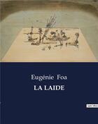Couverture du livre « LA LAIDE » de Foa Eugenie aux éditions Culturea