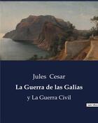 Couverture du livre « La guerra de las galias - y la guerra civil » de Jules Cesar aux éditions Culturea