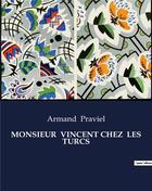 Couverture du livre « MONSIEUR VINCENT CHEZ LES TURCS » de Praviel Armand aux éditions Culturea