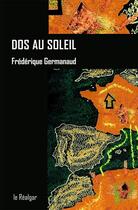 Couverture du livre « Dos au soleil » de Frederique Germanaud aux éditions Le Realgar