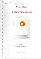 Couverture du livre « Le deuil du chagrin : suite de l'usure du chagrin » de Vincent Rougier et Annie Dana aux éditions Rougier
