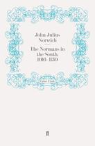 Couverture du livre « The Normans in the South 1016-1130 » de John Julius Norwich aux éditions Faber And Faber Digital