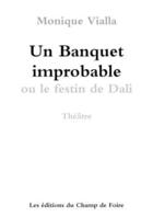 Couverture du livre « Un banquet improbable ou le festin de dali » de Vialla Monique aux éditions Lulu