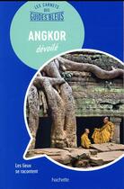 Couverture du livre « Angkor dévoilé ; carnet de visite » de Nathalie Campodonico aux éditions Hachette Tourisme