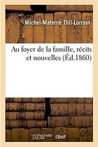 Couverture du livre « Au foyer de la famille, recits et nouvelles » de Thil-Lorrain M-M. aux éditions Hachette Bnf