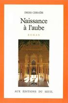 Couverture du livre « Naissance a l'aube » de Driss Chraibi aux éditions Seuil