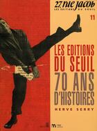 Couverture du livre « Les éditions du Seuil ; 70 ans d'histoires » de Herve Serry aux éditions Seuil