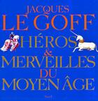 Couverture du livre « Héros et merveilles du moyen âge » de Jacques Le Goff aux éditions Seuil