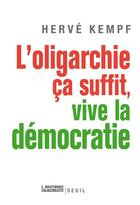 Couverture du livre « L'oligarchie, ça suffit, vive la démocratie » de Herve Kempf aux éditions Seuil