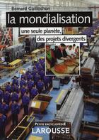 Couverture du livre « La mondialisation ; une seule planète, des projets divergents (2e édition) » de Bernard Guillochon aux éditions Larousse