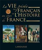Couverture du livre « La vie privée des Français à travers l'Histoire de France » de Francois Trassard aux éditions Larousse