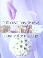 Couverture du livre « 100 Creations De Reve Pour Votre Mariage » de Veronique Mery aux éditions Dessain Et Tolra