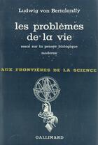 Couverture du livre « Les problemes de la vie - essai sur la pensee biologique moderne » de Bertalanffy L V. aux éditions Gallimard