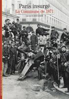 Couverture du livre « Paris insurgé ; la commune de 1871 » de Jacques Rougerie aux éditions Gallimard