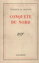 Couverture du livre « Conquete du nord » de Gonzague De Reynold aux éditions Gallimard (patrimoine Numerise)