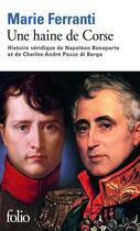 Couverture du livre « Une haine de Corse ; histoire véridique de Napoléon Bonaparte et de Charles-André Pozzo di Borgo » de Marie Ferranti aux éditions Gallimard