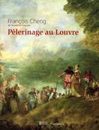 Couverture du livre « Pélerinage au Louvre » de Francois Cheng aux éditions Flammarion