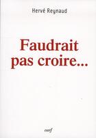 Couverture du livre « Faudrait pas croire » de Herve Reynaud aux éditions Cerf