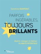 Couverture du livre « Parfois ingérables, toujours brillants » de Sandrine Rampont aux éditions Eyrolles