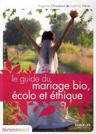 Couverture du livre « Le guide du mariage bio, écolo et éthique » de Veret /Chaaban aux éditions Editions D'organisation