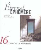 Couverture du livre « Eternel ephemere - cahiers de mediologie, n 16 » de Karine Douplitzky aux éditions Fayard