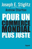 Couverture du livre « Pour un commerce mondial plus juste » de Stiglitz-J+Charlton- aux éditions Fayard