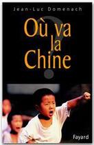 Couverture du livre « Où va la Chine » de Jean-Luc Domenach aux éditions Fayard