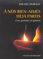 Couverture du livre « A nos bien-aimes deja partis - cris, poemes et prieres » de Michel Hubaut aux éditions Desclee De Brouwer