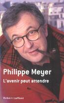 Couverture du livre « L'avenir peut attendre » de Philippe Meyer aux éditions Robert Laffont