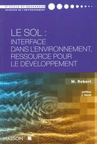 Couverture du livre « Le sol - interface dans l'environnement . ressource pour le developpement » de Michel Robert aux éditions Dunod