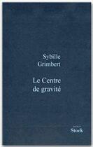 Couverture du livre « Le centre de gravité » de Sibylle Grimbert aux éditions Stock