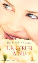 Couverture du livre « Le Coeur A Nu » de Elaine Kagan aux éditions Presses De La Cite