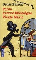 Couverture du livre « Perdu ; avenue Montaigne ; vierge Marie » de Denis Parent aux éditions Pocket