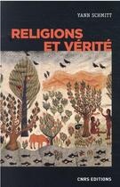 Couverture du livre « Religions et vérité » de Yann Schmitt aux éditions Cnrs