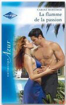 Couverture du livre « La flamme de la passion » de Carole Mortimer aux éditions Harlequin