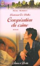 Couverture du livre « Lieutenant Eve Dallas Tome 8 : conspiration du crime » de Nora Roberts aux éditions J'ai Lu